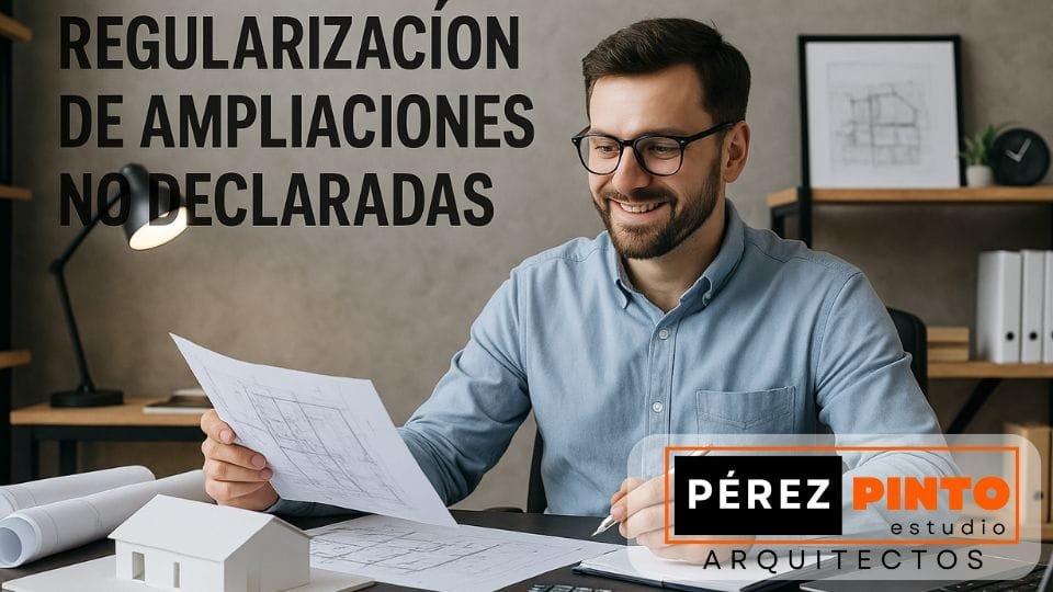 Regularización de ampliaciones no declaradas